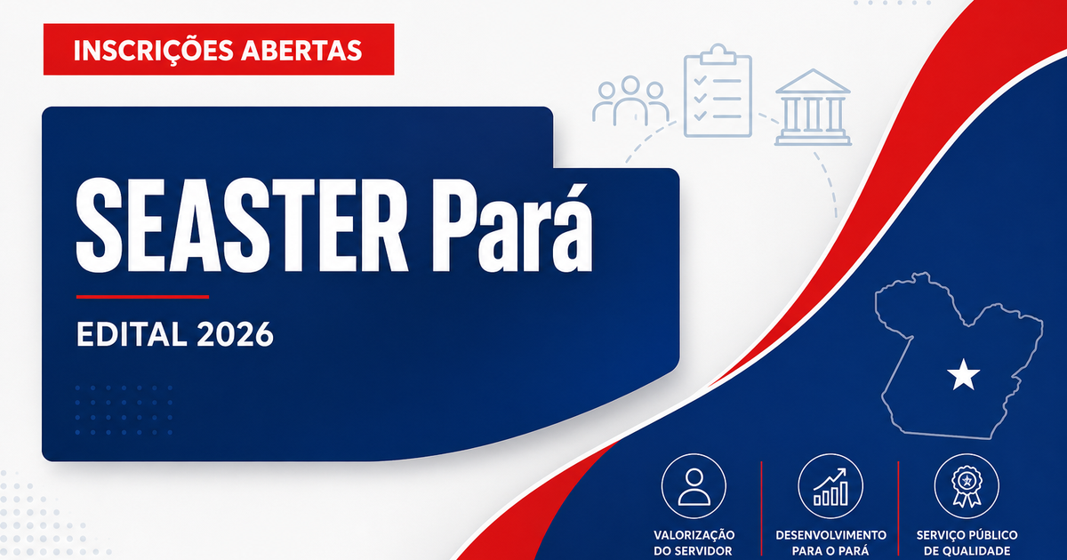SEASTER - PA abre seleções para profissionais de nível médio, técnico e superior - Secretaria de Administração, Planejamento, Gestão e Finanças