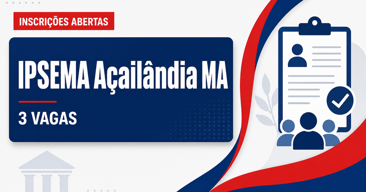 IPSEMA - Instituto de Previdência Social dos Servidores do Município de Açailândia: IPSEMA - MA abre vagas para Agente d - Instituto de Previdência Social dos Servidores do Município de Açailândia