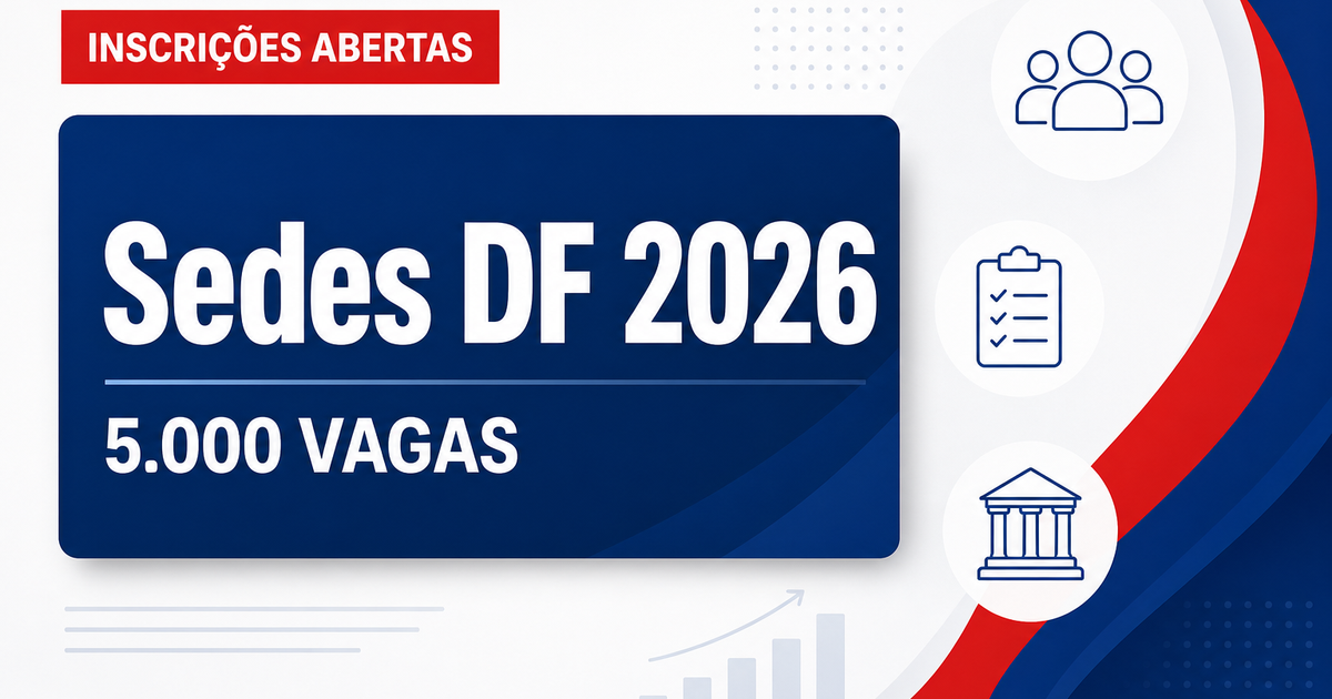 Concurso da Sedes DF abre inscrições para quase 5 mil vagas - Secretaria de Estado de Desenvolvimento Social