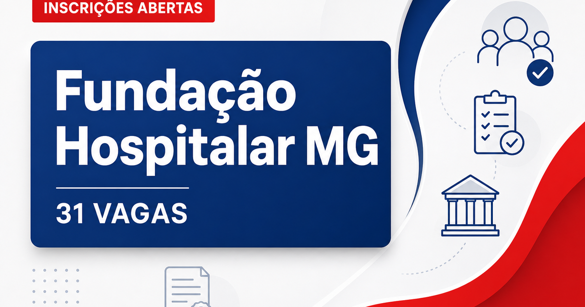 Fundação Hospitalar de Minas Gerais abre processo seletivo com 31 vagas - Fundação Hospitalar de Minas Gerais