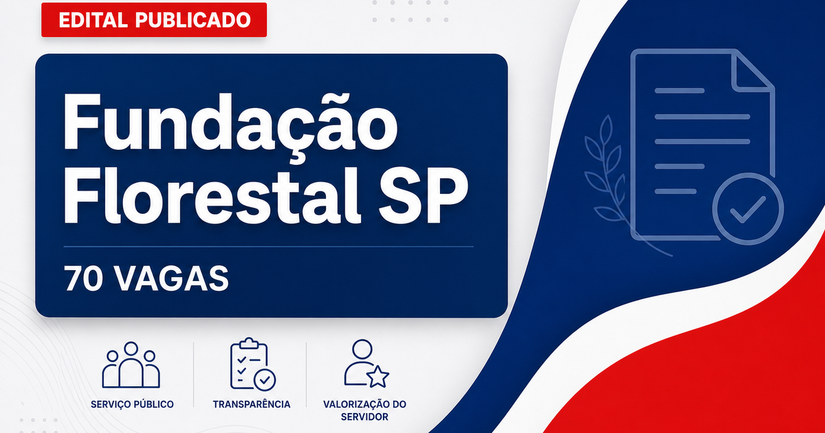 Sai edital do concurso Fundação Florestal SP com 70 vagas - Fundação Florestal