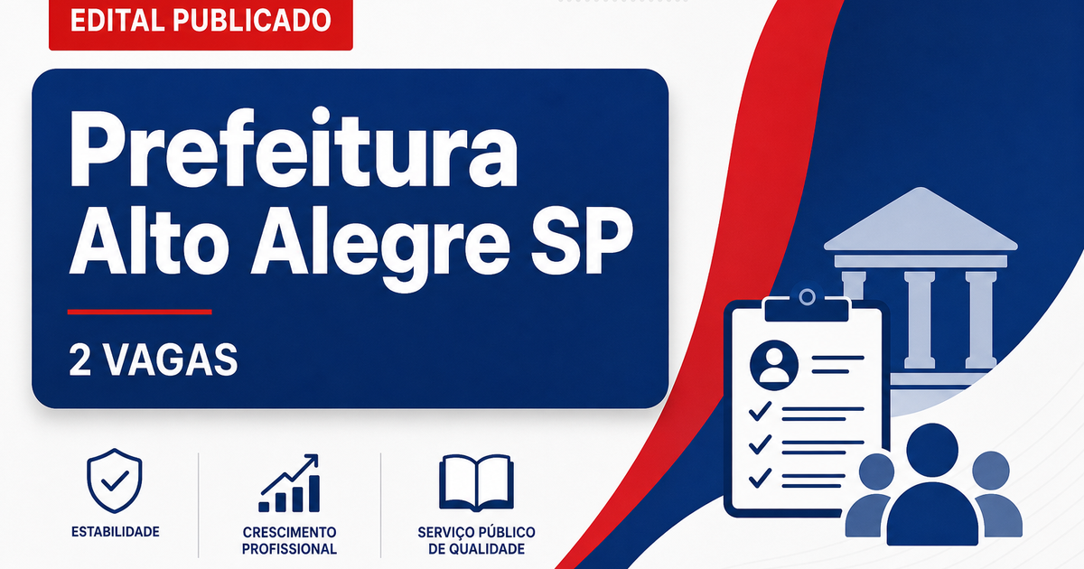 Concurso Prefeitura de Alto Alegre SP: salários até R$6.487 e 2 vagas - Prefeitura de Alto Alegre