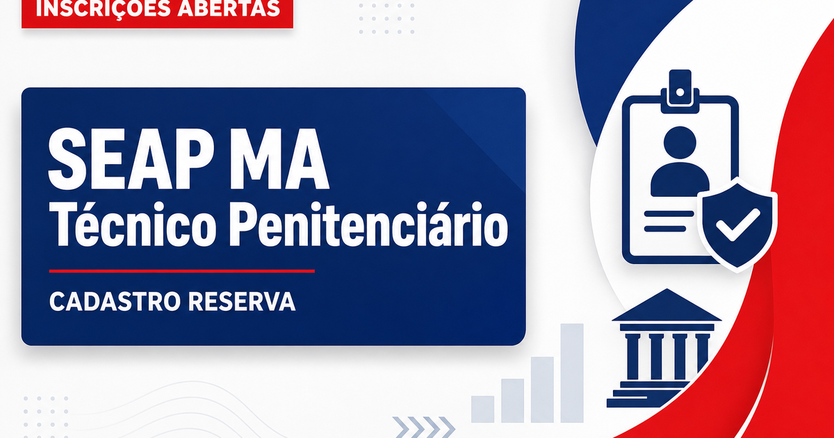 Processo seletivo SEAP MA abre cadastro reserva para técnico penitenciário - Secretaria de Estado da Administração Penitenciária
