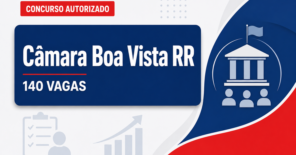 Concurso Câmara de Boa Vista RR já conta com comissão formada para 140 vagas e cadastros - Câmara de Boa Vista