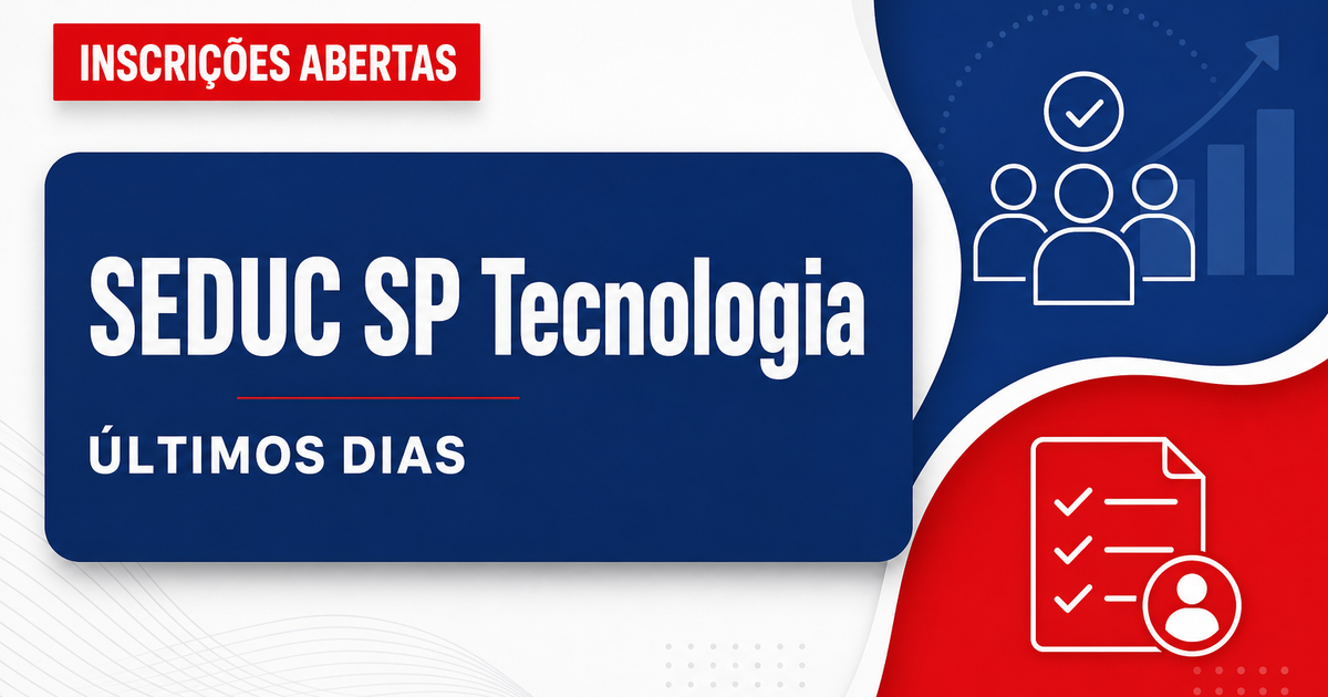 Últimos dias: Processo Seletivo SEDUC SP recebe inscrições para candidatos da área de tecnologia - Secretaria de Educação de São Paulo