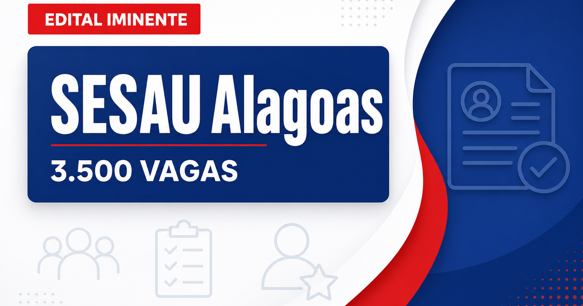 Concurso SESAU AL: edital iminente para 3.500 vagas e cadastros de níveis médio e superior - Secretaria de Saúde de Alagoas