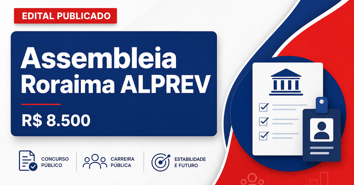 Concurso do ALPREV: publicado edital para analista com salário de R$ 8,5 mil - Assembleia Legislativa do Estado de Roraima