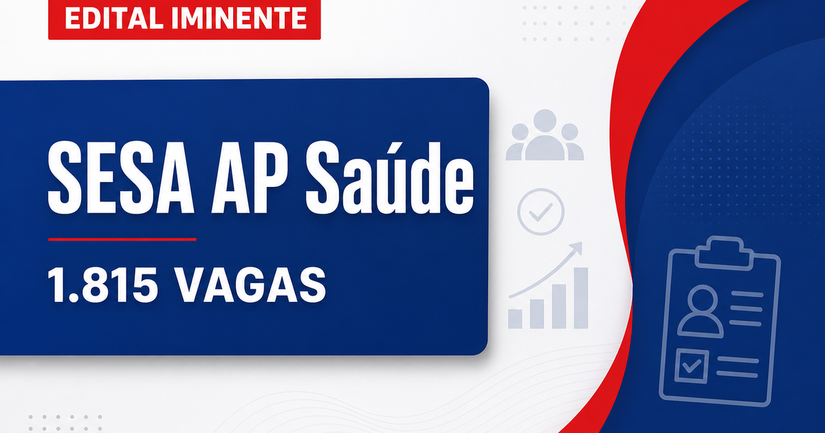 Concurso SESA AP: termo de referência antecipa a distribuição de 1.815 vagas, edital iminente - Secretaria de Estado da Saúde