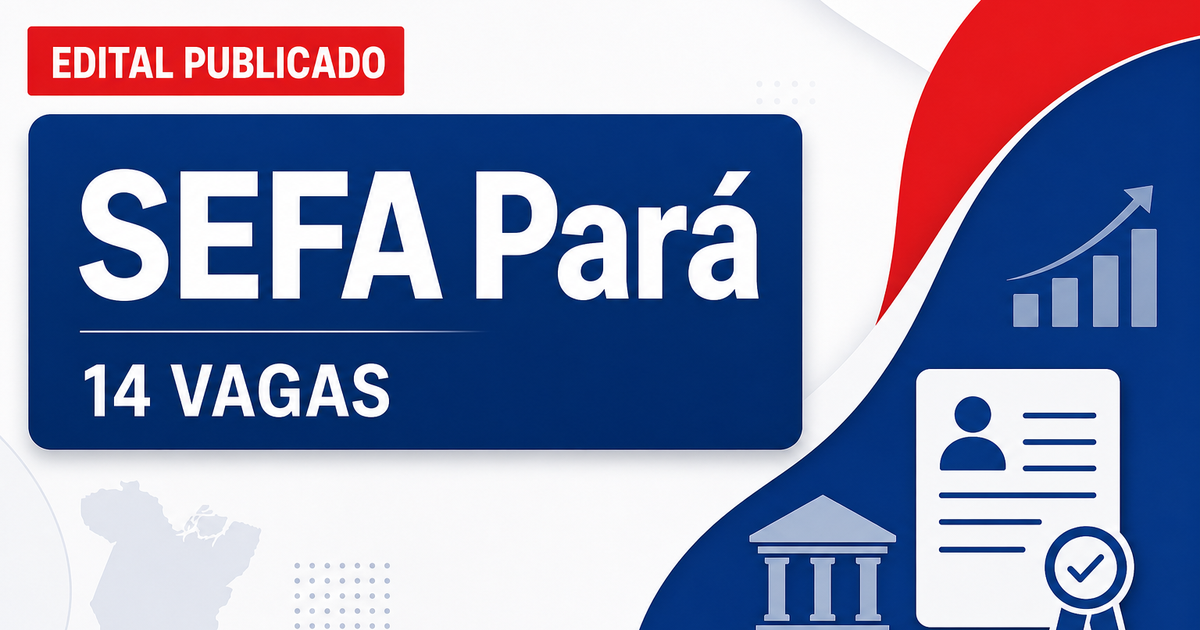 SEFA - PA anuncia processo seletivo com 14 vagas para profissionais de nível superior - Secretaria de Estado da Fazenda