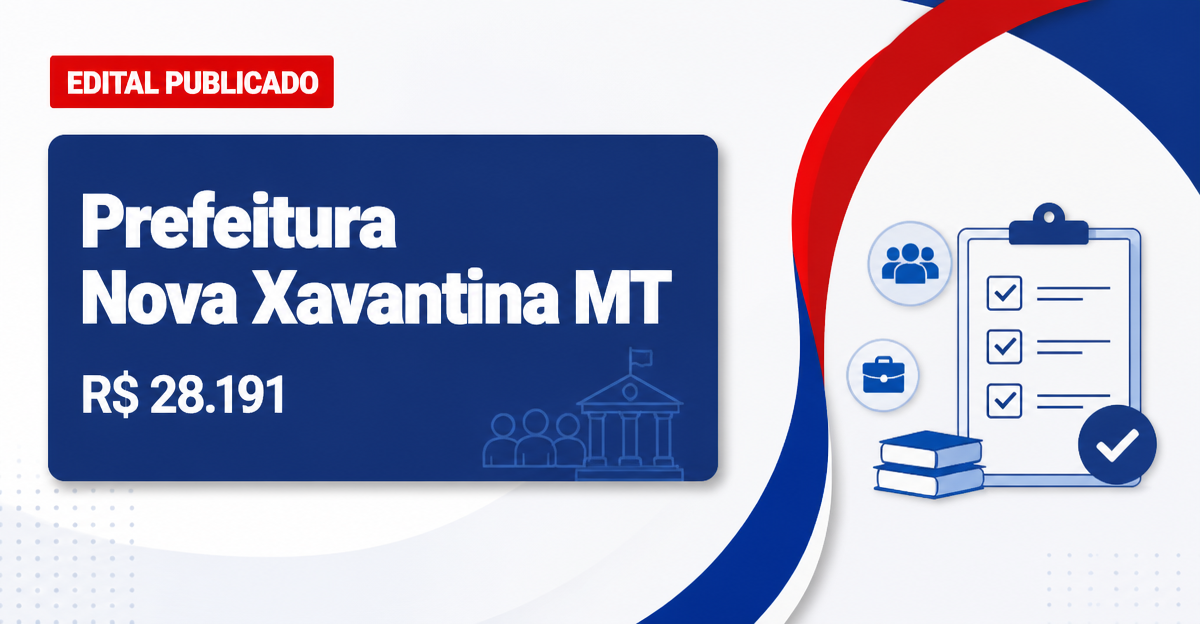 Prefeitura de Nova Xavantina - MT abre concurso público com salários de até R$ 28.191,68 - Prefeitura de Nova Xavantina