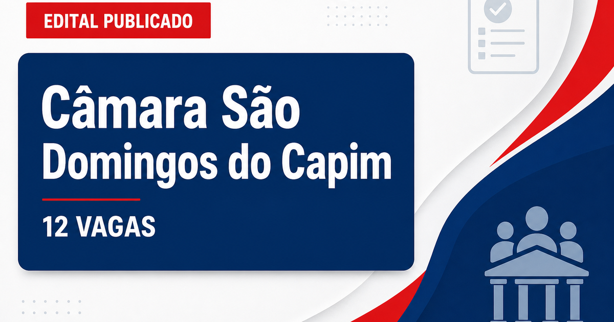 Concurso Câmara Municipal de São Domingos do Capim PA abre 12 vagas - Câmara Municipal de São Domingos do Capim