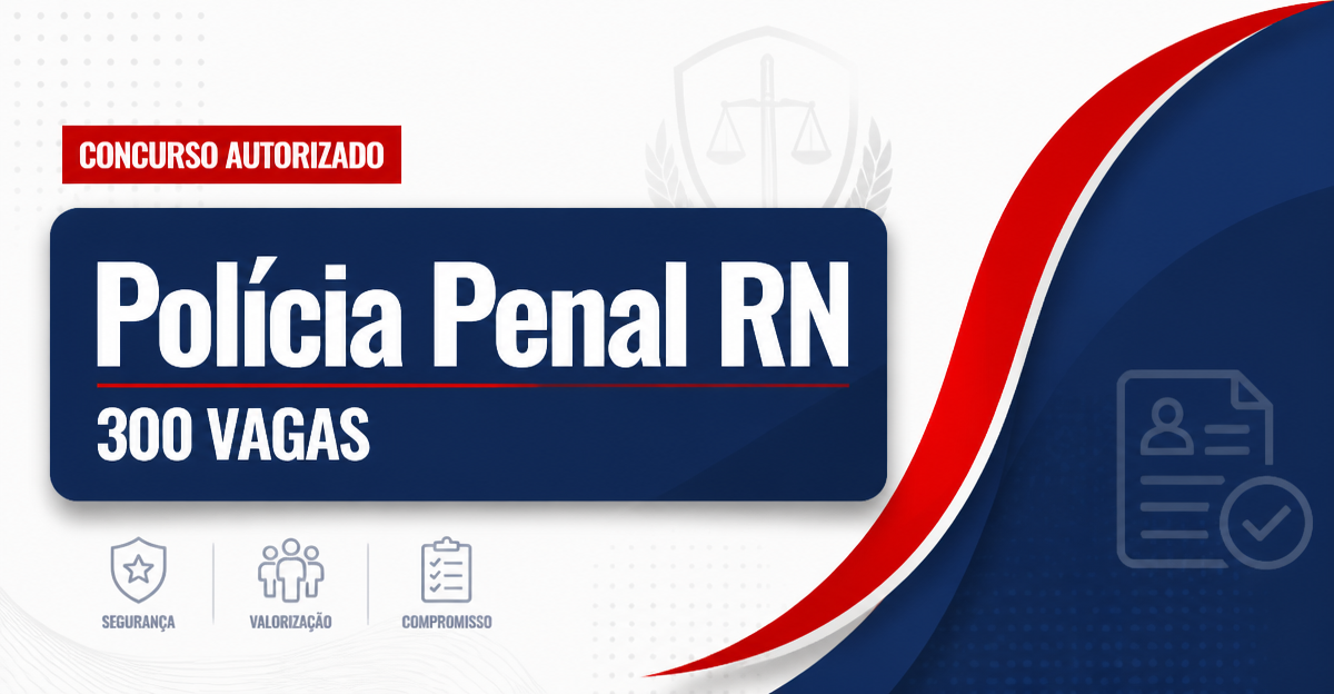 Concurso Polícia Penal RN tem banca contratada para 300 vagas - Polícia Penal