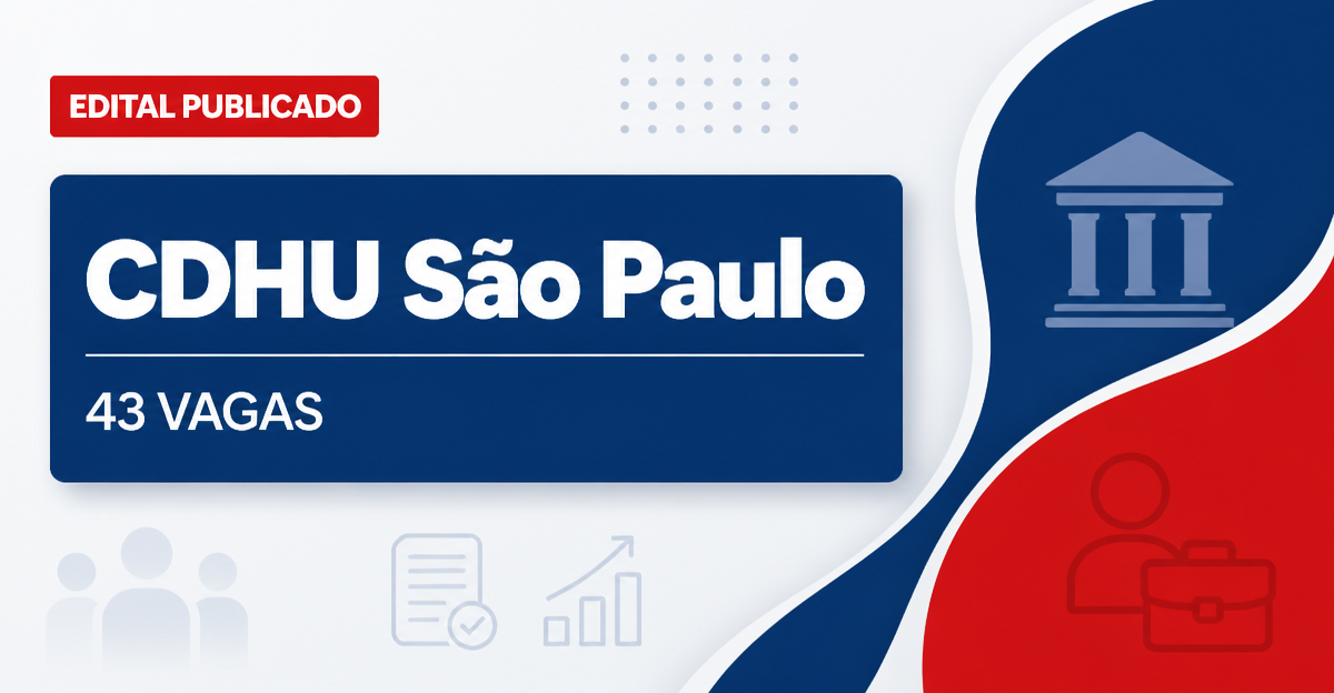 Edital da CDHU SP traz 43 vagas para níveis médio e superior - Companhia de Desenvolvimento Habitacional e Urbano