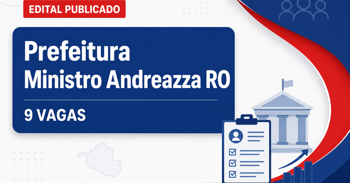 Prefeitura de Ministro Andreazza RO abre processo seletivo com 9 vagas - Prefeitura de Ministro Andreazza