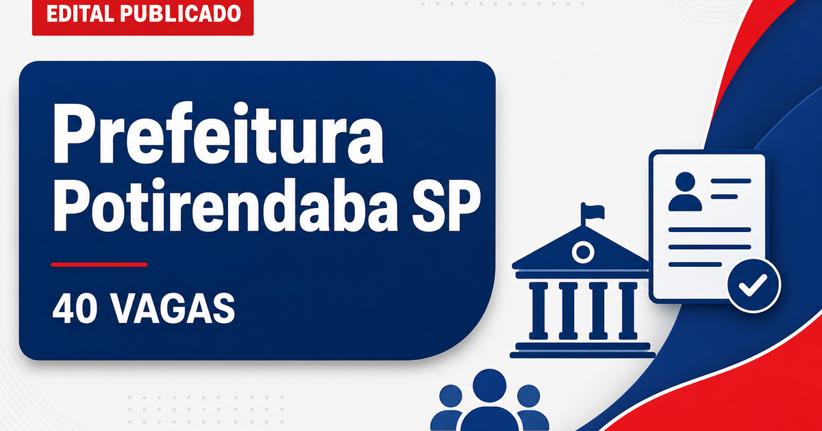 Concurso da Prefeitura de Potirendaba (SP): edital oferece quase 40 vagas e salários acima de R$ 12 mil - Prefeitura de Potirendaba