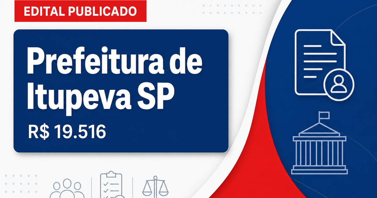 Prefeitura de Itupeva - SP publica editais de concurso com salários de até R$ 19.516,05 - Prefeitura de Itupeva