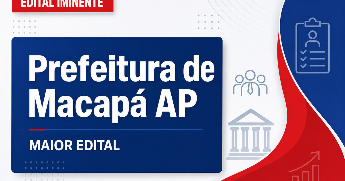 Concurso Macapá AP: prefeito anuncia "maior edital da história" - Prefeitura de Macapá