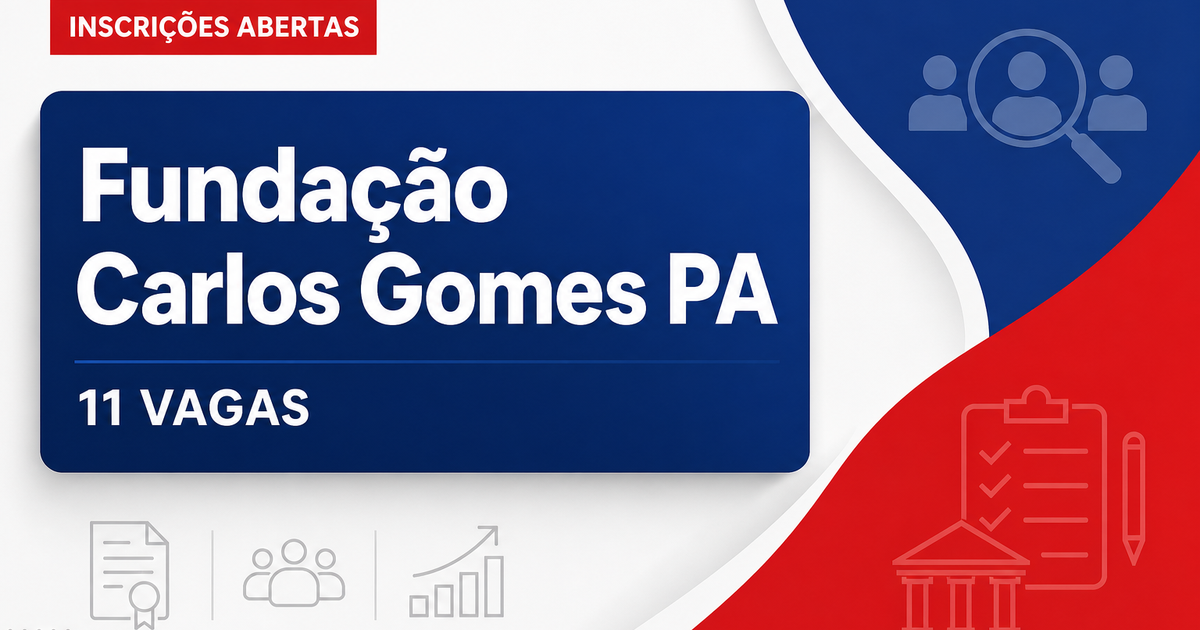 FCG - Fundação Carlos Gomes: Fundação Carlos Gomes - PA abre processos seletivos para níveis fundamental, médio e superi - Fundação Carlos Gomes