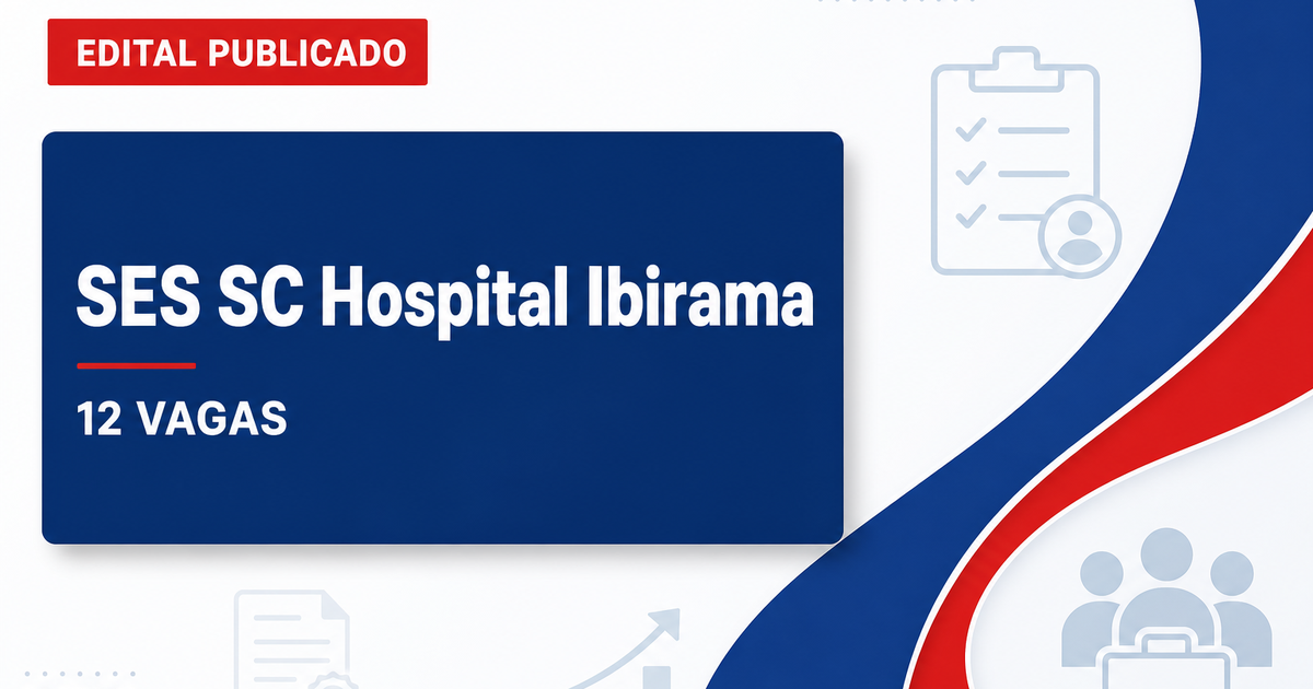Processo seletivo SES SC abre 12 vagas no Hospital de Ibirama SC - Secretaria de Estado da Saúde