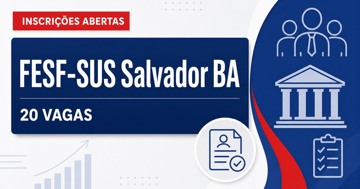 FESF-SUS Salvador BA abre processo seletivo com 20 vagas na Saúde - Fundação Estatal de Saúde da Família