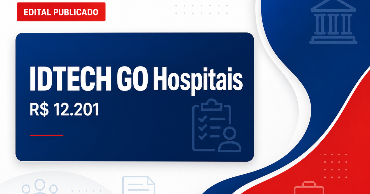 Concurso IDTECH GO: vagas em hospitais estaduais com salários até R$12.201 - IDTECH GO