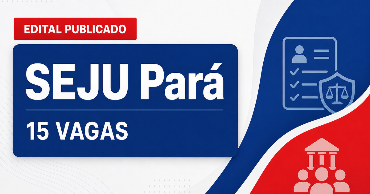 Processo seletivo SEJU PA abre 15 vagas de nível superior - Secretaria de Estado da Justiça