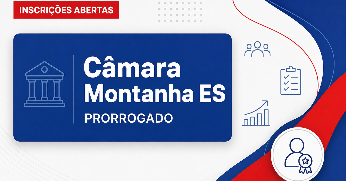Câmara Municipal de Montanha ES prorroga inscrições do concurso público - Câmara Municipal de Montanha