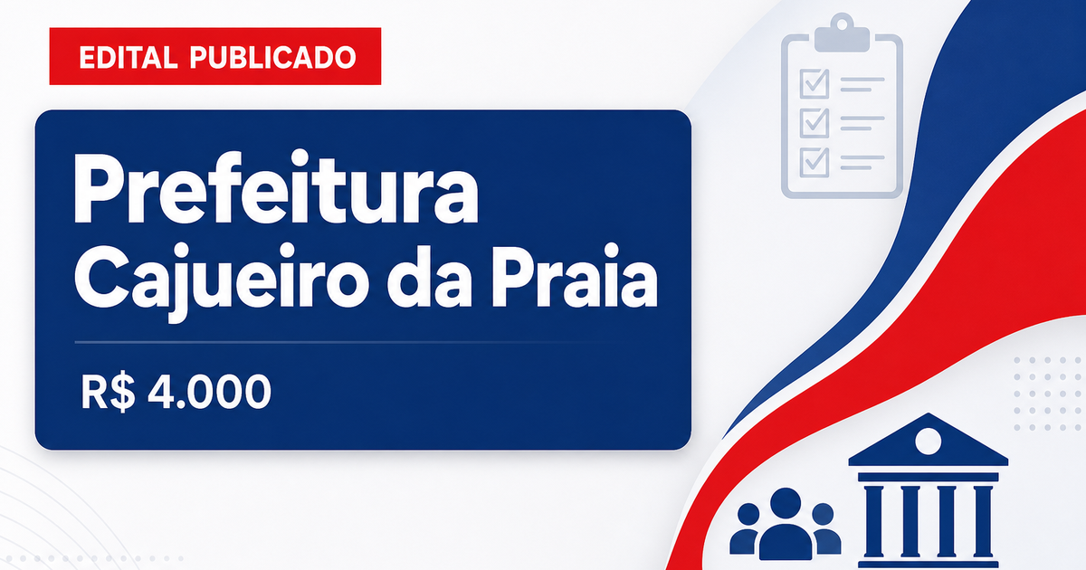 Prefeitura de Cajueiro da Praia - PI abre concurso com salários de até R$ 4.000,00 - Prefeitura de Cajueiro da Praia
