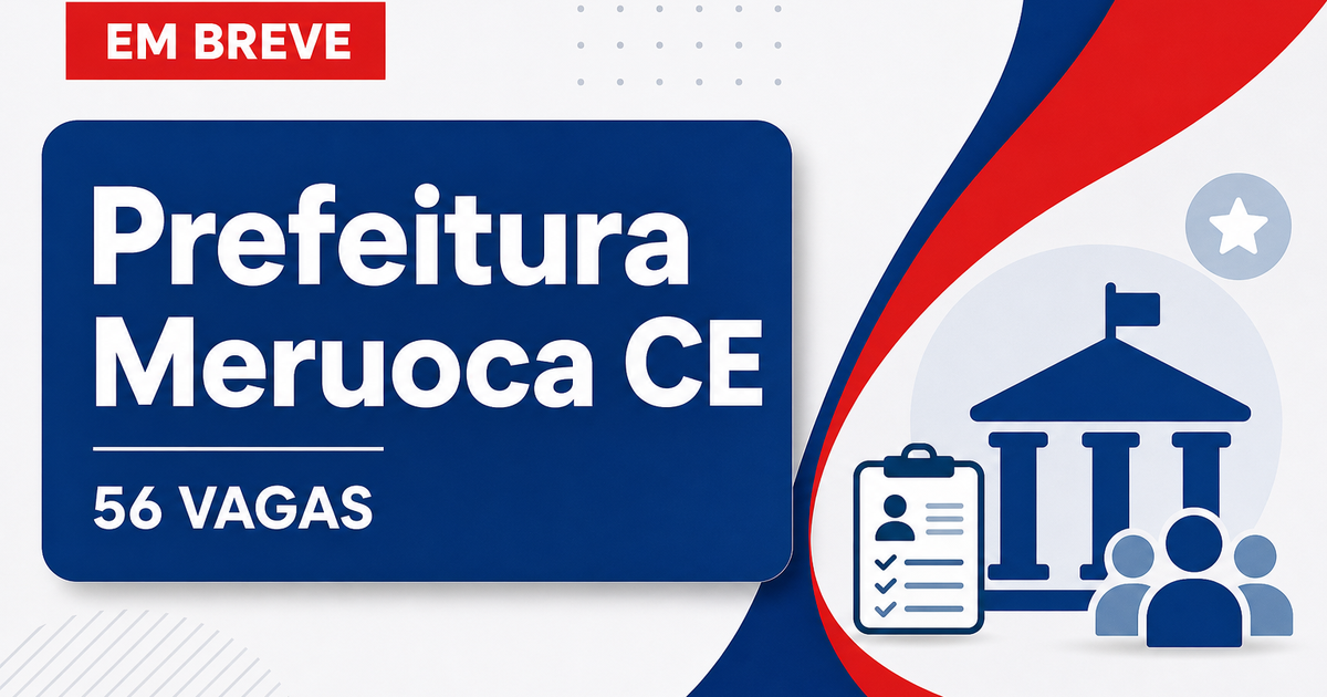 Concurso Prefeitura de Meruoca CE: 56 vagas em Educação e Saúde - Prefeitura de Meruoca