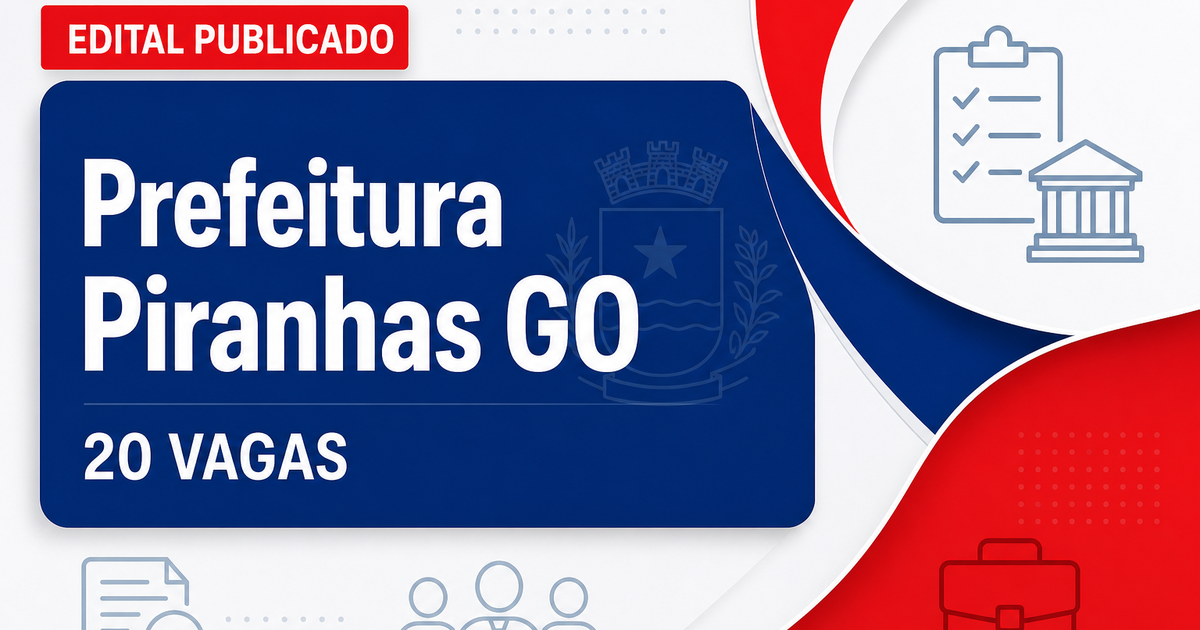 Prefeitura de Piranhas - GO abre concurso público com 20 vagas para professores - Prefeitura de Piranhas