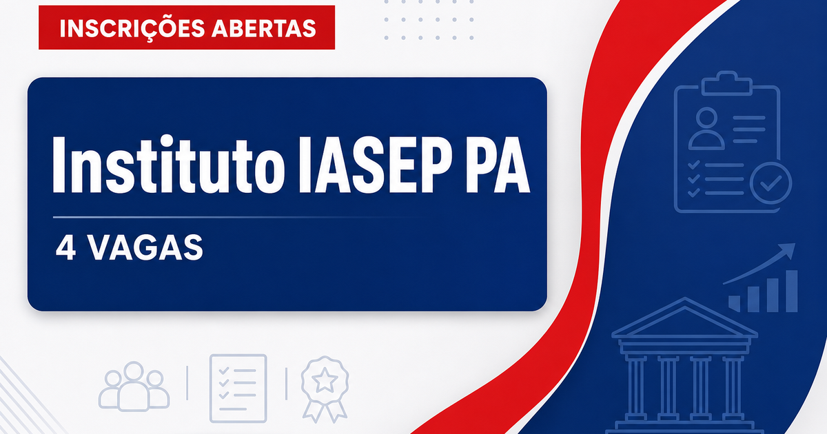 Instituto IASEP PA abre processo seletivo com 4 vagas para Belém - Instituto IASEP