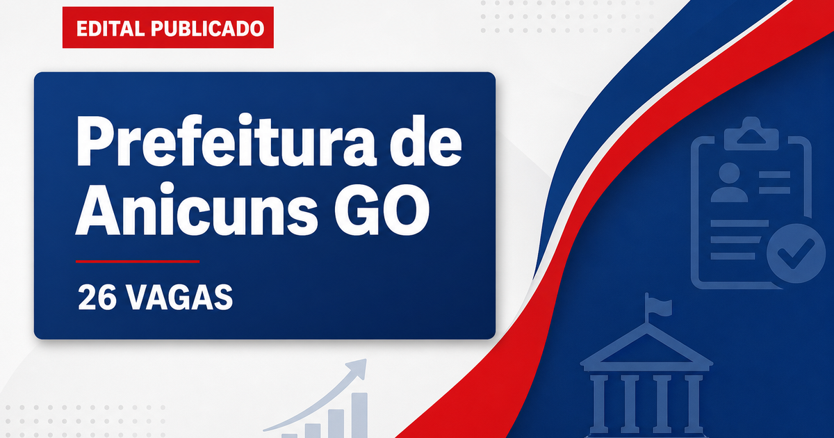 Prefeitura de Anicuns GO abre processo seletivo com 26 vagas imediatas - Prefeitura de Anicuns