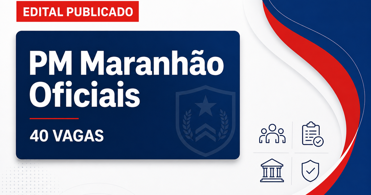 Concurso da PM MA tem edital publicado com 40 vagas para oficiais - Polícia Militar do Maranhão