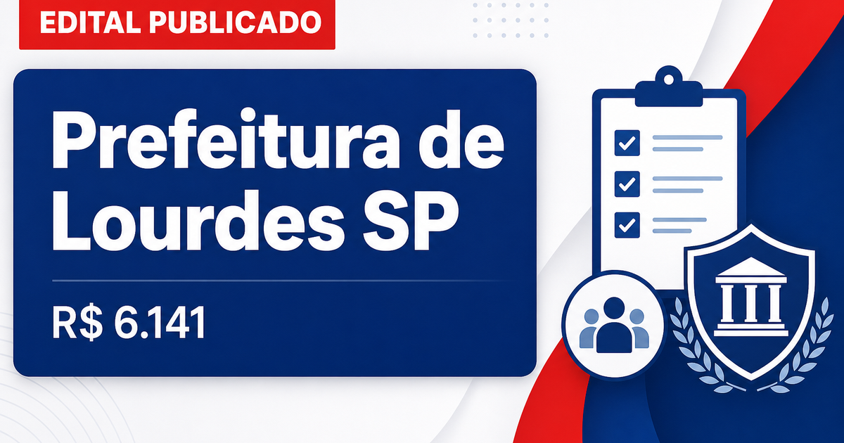 Prefeitura de Lourdes - SP abre concurso público com salários de até R$ 6.141,81 - Prefeitura de Lourdes