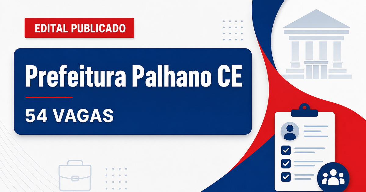 Prefeitura de Palhano CE retifica concurso 2026 com 54 vagas abertas - Prefeitura de Palhano