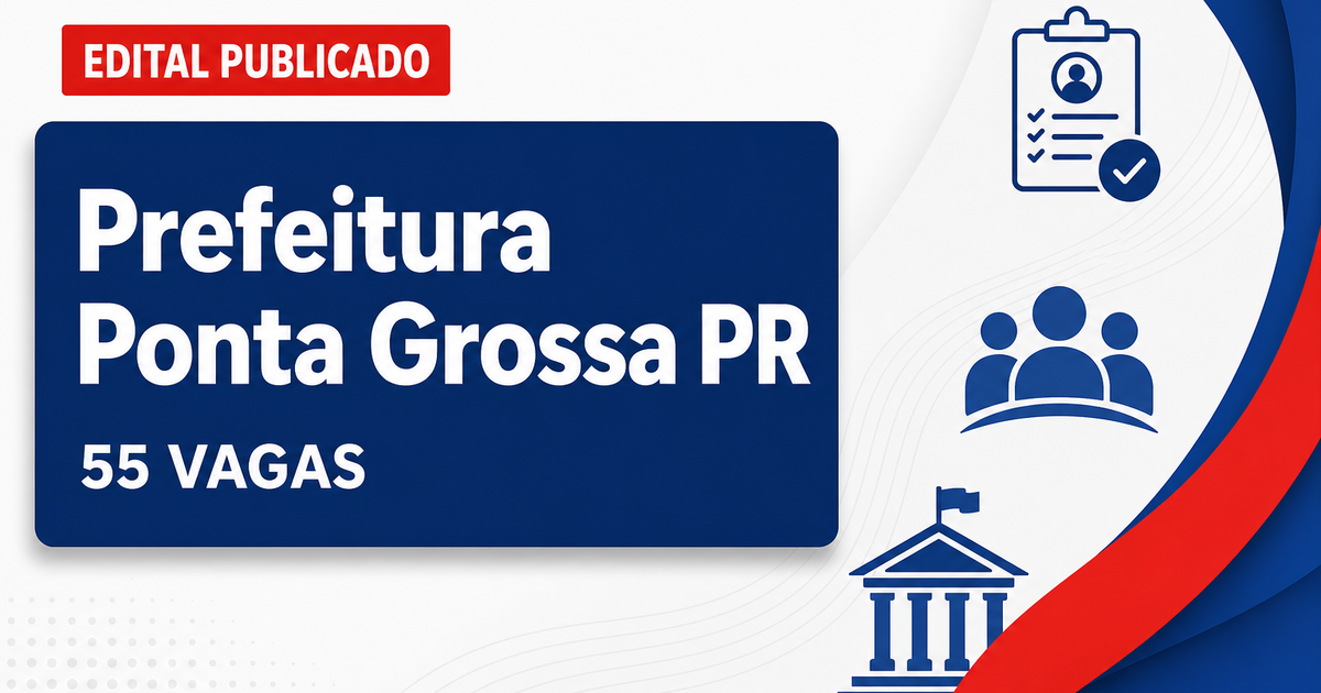 Concurso Prefeitura de Ponta Grossa PR: 55 cargos e salários até R$ 14.756, 74 - Prefeitura de Ponta Grossa