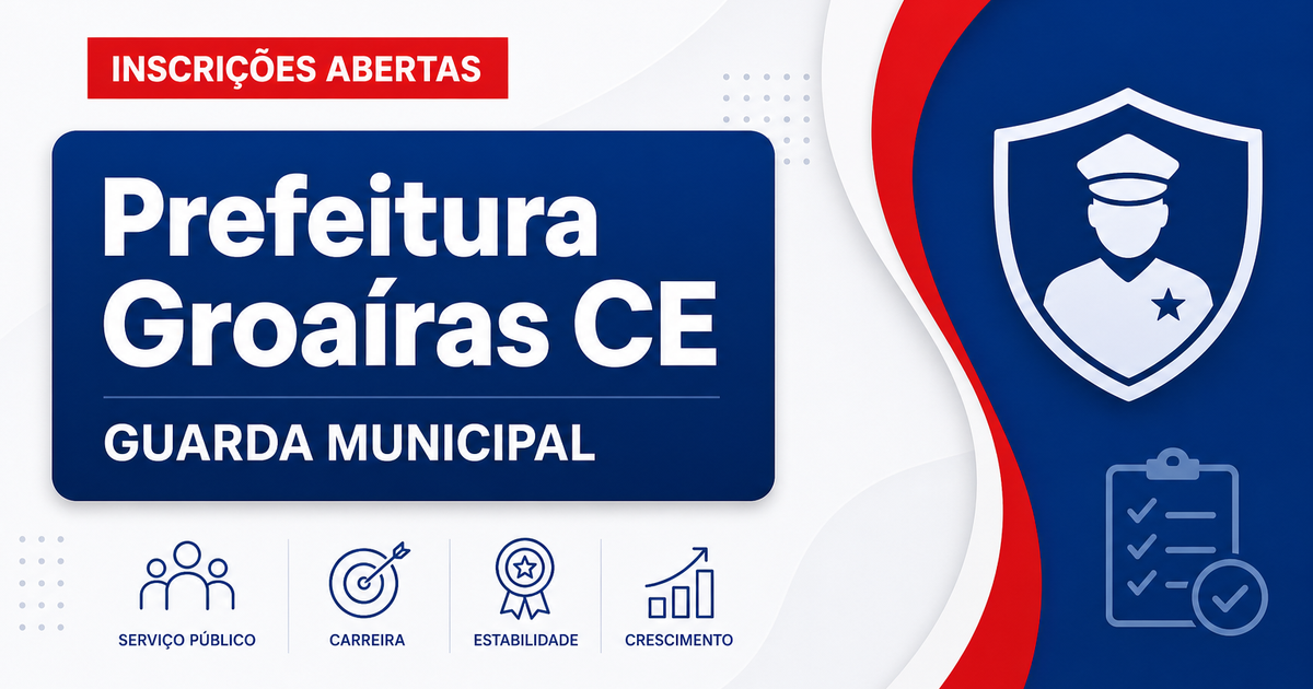 Prefeitura de Groaíras - CE reabre inscrições de concurso público para Guarda Municipal reaberto - Prefeitura de Groaíras