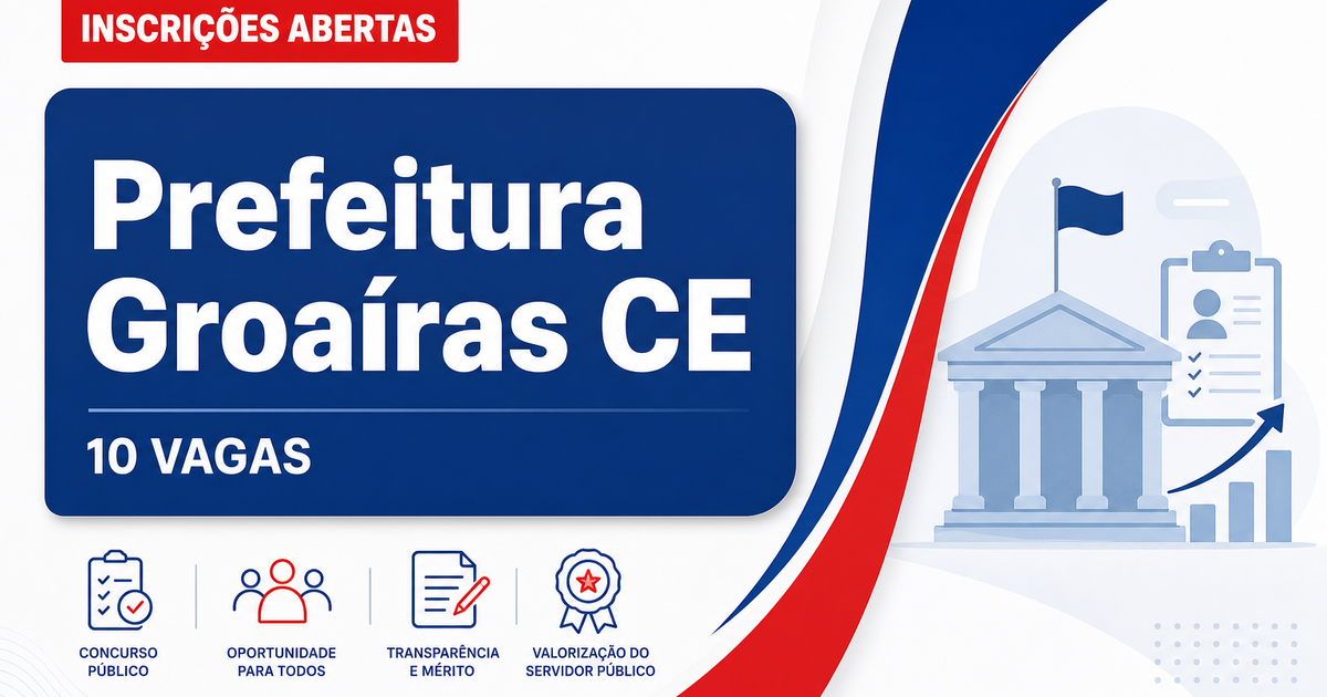 Concurso Prefeitura de Groaíras CE reabre inscrições com 10 vagas para guarda municipal - Prefeitura de Groaíras