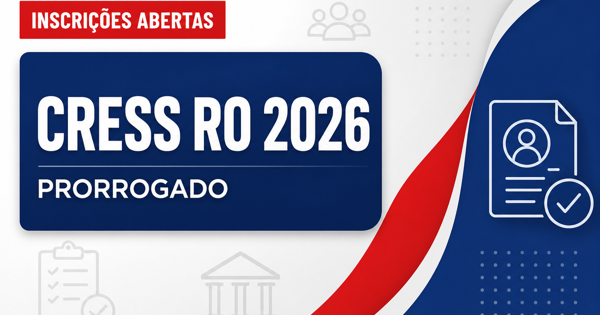 CRESS - RO prorroga inscrições para concurso público prorrogado - Conselho Regional de Serviço Social