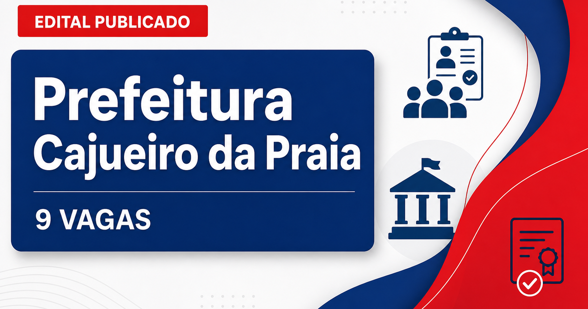 Concurso Prefeitura de Cajueiro da Praia PI oferece 9 vagas para níveis médio e superior - Prefeitura de Cajueiro da Praia