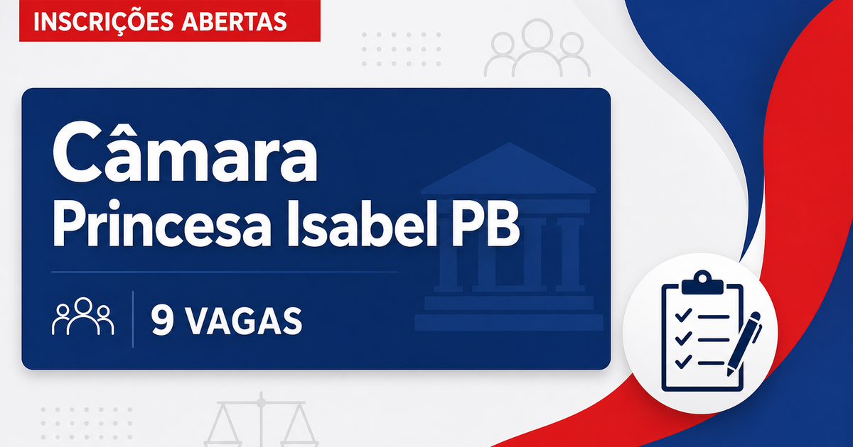 Câmara de Princesa Isabel: Câmara de Princesa Isabel - PB abre concurso público para cargos de nível fundamental e super - Câmara de Princesa Isabel