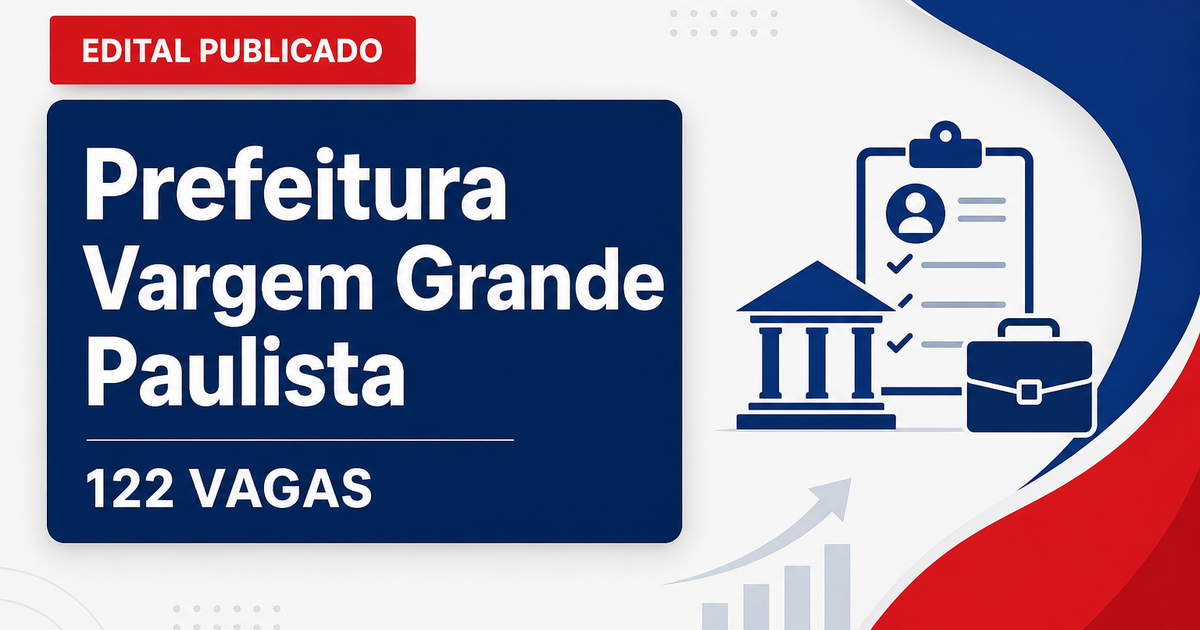 Concurso de Vargem Grande Paulista (SP): saíram dois editais com 122 vagas - Prefeitura de Vargem Grande Paulista