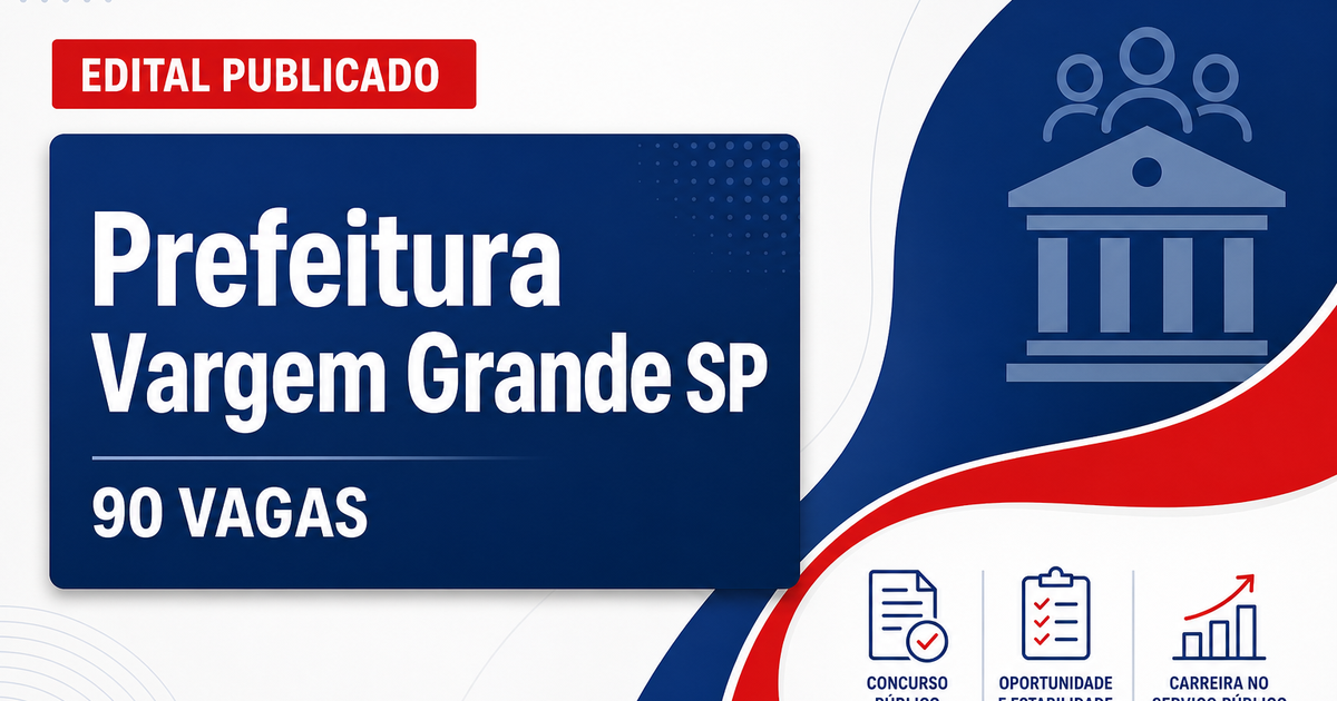 Concurso Prefeitura de Vargem Grande Paulista SP: mais de 90 vagas abertas - Prefeitura de Vargem Grande Paulista