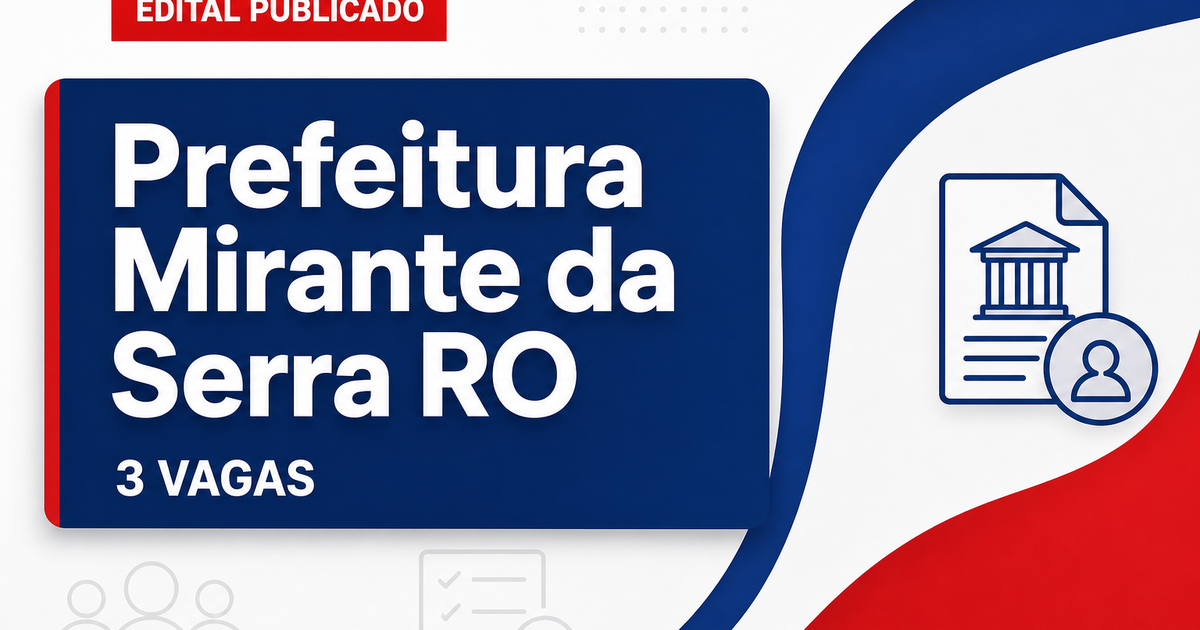 Prefeitura de Mirante da Serra RO abre processo seletivo com 3 vagas - Prefeitura de Mirante da Serra