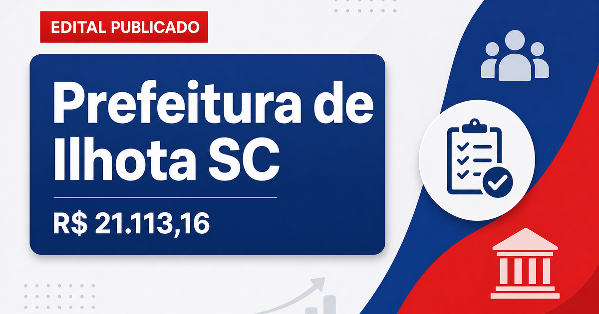 Prefeitura de Ilhota - SC publica edital de processo seletivo com salários de até R$ 21.113,16 - Prefeitura de Ilhota