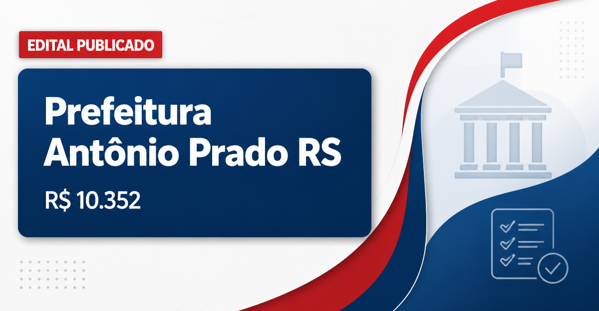 Prefeitura de Antônio Prado - RS abre concurso com salários de até R$ 10.352,30 - Prefeitura de Antônio Prado