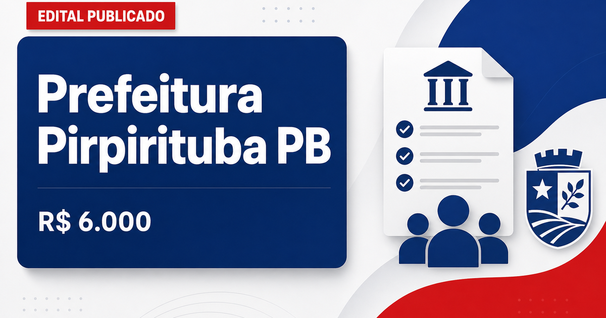Prefeitura de Pirpirituba - PB abre concurso público com salários de até R$ 6.000,00 - Prefeitura de Pirpirituba