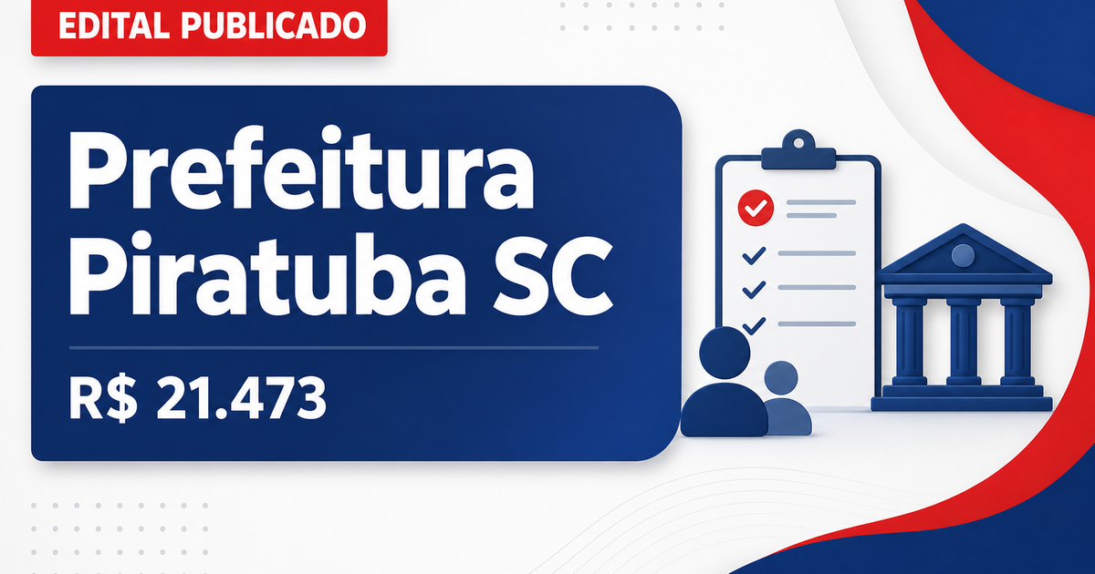 Prefeitura de Piratuba - SC abre concurso com salários de até R$ 21.473,80. - Prefeitura de Piratuba