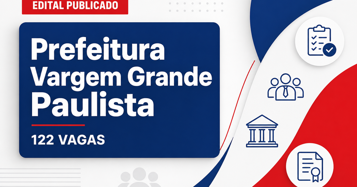 Concurso de Vargem Grande Paulista (SP) abre 122 vagas para 66 cargos - Prefeitura de Vargem Grande Paulista