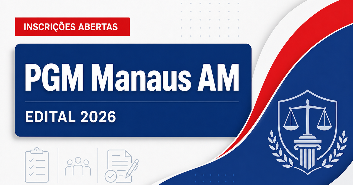 PGM Manaus - AM abre concurso público com vagas para Procurador do Município de 3ª Classe - Procuradoria Geral do Município